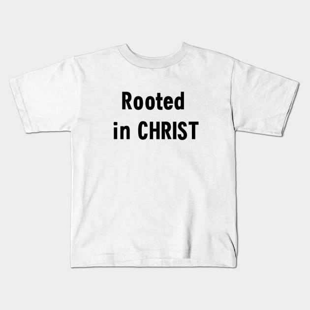 Rooted in Christ, faith based, bible verse, Colossians 2:7, Christian Kids T-Shirt by happyhaven